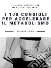 I 100 Consigli per Accelerare il Metabolismo. E-book. Formato EPUB ebook