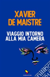 Viaggio intorno alla mia camera. E-book. Formato EPUB ebook di Xavier de Maistre