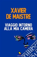 Viaggio intorno alla mia camera. E-book. Formato EPUB ebook