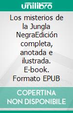 Los misterios de la Jungla NegraEdición completa, anotada e ilustrada. E-book. Formato EPUB ebook