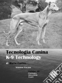 Tecnologia Canina. K-9 Technology. Volume III. E-book. Formato EPUB ebook di Mario Canton