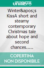 Winter's KissA short and steamy contemporary Christmas tale about hope and second chances.. E-book. Formato EPUB ebook di Katerina Simms