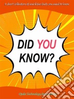 Did You Know?A Short Collection of Weird Fun Facts You Need to Know. E-book. Formato EPUB ebook