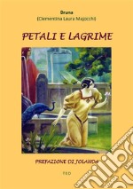 Petali e lagrimePrefazione di Jolanda. E-book. Formato EPUB ebook