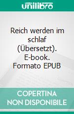 Reich werden im schlaf (Übersetzt). E-book. Formato EPUB ebook di Ben Sweetland