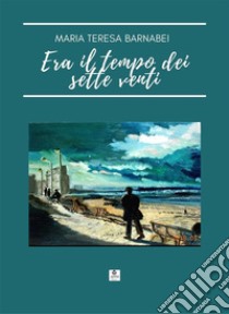 Era il tempo dei sette venti. E-book. Formato EPUB ebook di maria teresa barnabei