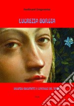 Lucrezia BorgiaSecondo documenti e carteggi del tempo. E-book. Formato EPUB ebook