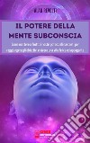 Il potere della mente subconsciaCome mettere a frutto i nostri potenziali nascosti per raggiungere gli obiettivi e vivere una vita felice ed appagante. E-book. Formato PDF ebook