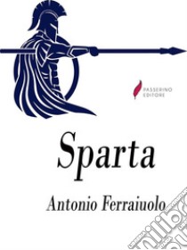 Sparta. E-book. Formato EPUB ebook di Antonio Ferraiuolo