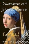 Conversations with Johannes Vermeer Narrated. E-book. Formato EPUB ebook di Evermore Ronald Ritter & Sussan