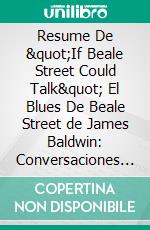 Resume De &quot;If Beale Street Could Talk&quot; El Blues De Beale Street de James Baldwin: Conversaciones Escritas. E-book. Formato EPUB ebook