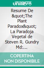 Resume De &quot;The Plant Paradox&quot; La Paradoja Vegetal de Steven R. Gundry Md: Conversaciones Escritas. E-book. Formato EPUB