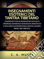 Insegnamenti esoterici del Tantra tibetano (Tradotto)Compresi i sette rituali di iniziazione e i sei yoga di Naropa nel commento di Tsong-Kha-Pa, tradotto da Chang Chen Chi. E-book. Formato EPUB ebook