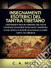 Insegnamenti esoterici del Tantra tibetano (Tradotto)Compresi i sette rituali di iniziazione e i sei yoga di Naropa nel commento di Tsong-Kha-Pa, tradotto da Chang Chen Chi. E-book. Formato EPUB ebook di C. A. Musés