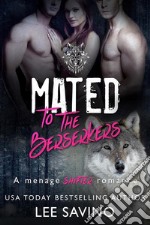 Mated to the BerserkersA menage shifter romance. E-book. Formato EPUB ebook