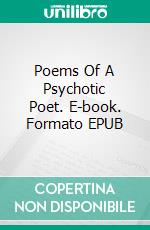 Poems Of A Psychotic Poet. E-book. Formato EPUB ebook di Sidrat Ul Muntaha