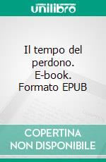 Il tempo del perdono. E-book. Formato EPUB ebook