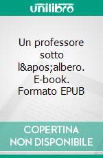 Un professore sotto l&apos;albero. E-book. Formato EPUB ebook