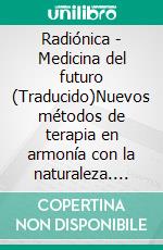 Radiónica - Medicina del futuro (Traducido)Nuevos métodos de terapia en armonía con la naturaleza. E-book. Formato EPUB ebook