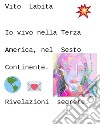 Io vivo nella Terza America, nel sesto continenteRivelazioni segrete. E-book. Formato EPUB ebook