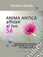 Anima antica affidati al tuo séSciamanesimo quantico e altri rimedi per la paura e le basse energie. E-book. Formato EPUB ebook