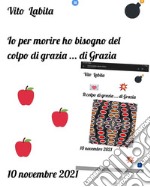 Io per morire ho bisogno del colpo di grazia ... di Grazia10 novembre 2021. E-book. Formato EPUB ebook