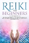 Reiki For BeginnersThe Step-by-Step Guide to Unlock Reiki Self-Healing and Aura Cleansing Secrets for Deep Healing, Peace of Mind, and Spiritual Growth. E-book. Formato EPUB ebook