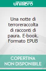 Una notte di terroreraccolta di racconti di paura. E-book. Formato EPUB