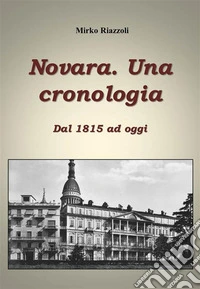 Cronologia di Novara Dal 1815 ad oggi. E-book. Formato PDF ebook