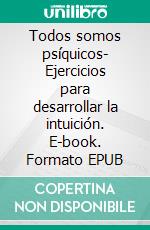 Todos somos psíquicos- Ejercicios para desarrollar la intuición. E-book. Formato EPUB ebook di Angela Heal