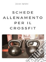 Schede Allenamento per il Crossfit. E-book. Formato EPUB ebook