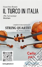 Cello part of &quot;Il Turco in Italia&quot; for String QuartetThe Turk in Italy - overture. E-book. Formato PDF ebook