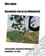 Benedetta che tu sia Maledetta!Fatti benedire, maledetto! Maledizioni e benedizioni per tutti. E-book. Formato EPUB ebook