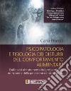 Psicopatologia e fisiologia dei disturbi del comportamento alimentareDall&apos;analisi al trattamento dei problemi della nutrizione e della percezione del sè corporeo. E-book. Formato PDF ebook