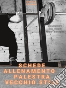 Schede Allenamento Palestra Vecchio Stile. E-book. Formato EPUB ebook di Muscle Trainer