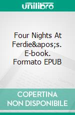 Four Nights At Ferdie&apos;s. E-book. Formato EPUB ebook