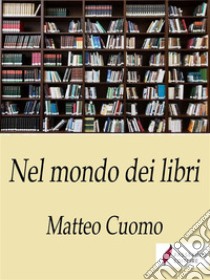 Nel mondo dei libriBizzarie. E-book. Formato EPUB ebook di Matteo Cuomo