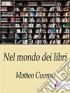 Nel mondo dei libriBizzarie. E-book. Formato EPUB ebook di Matteo Cuomo