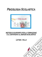 Psicologia Scolasticametodo di supporto per la formazione e il contrasto al disagio scolastico. E-book. Formato EPUB