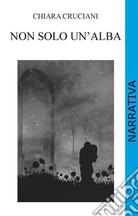Non solo un'alba. E-book. Formato EPUB ebook
