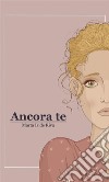 Ancora Te. E-book. Formato EPUB ebook di Marta Iside Riva