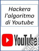 Hackera l&apos;algoritmo di Youtube. E-book. Formato EPUB ebook