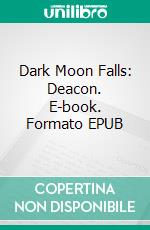 Dark Moon Falls: Deacon. E-book. Formato EPUB