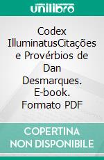 Codex IlluminatusCitações e Provérbios de Dan Desmarques. E-book. Formato PDF ebook