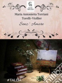 Senz'Amore. E-book. Formato EPUB ebook di Maria Antonietta Torelli Torriani Viollier