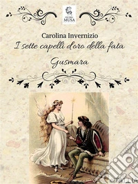 I sette capelli d'oro della fata Gusmara. E-book. Formato EPUB ebook
