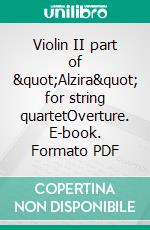 Violin II part of &quot;Alzira&quot; for string quartetOverture. E-book. Formato PDF ebook