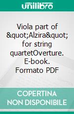 Viola part of &quot;Alzira&quot; for string quartetOverture. E-book. Formato PDF ebook