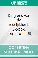 De grens van de redelijkheid. E-book. Formato EPUB ebook di Meinema Eduard