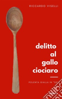 Delitto al Gallo ciociaro. E-book. Formato EPUB ebook di Riccardo Viselli